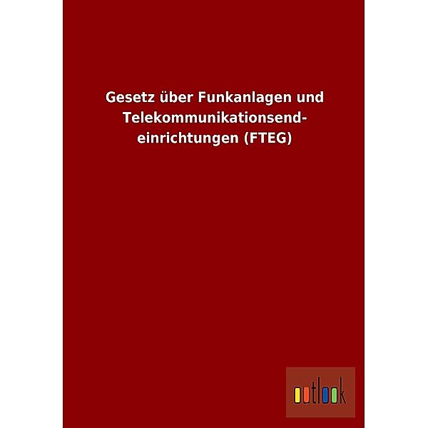 Gesetz über Funkanlagen und Telekommunikationsendeinrichtungen (FTEG)