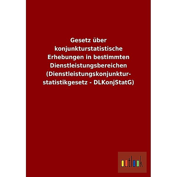 Gesetz über konjunkturstatistische Erhebungen in bestimmten Dienstleistungsbereichen (Dienstleistungskonjunkturstatistik