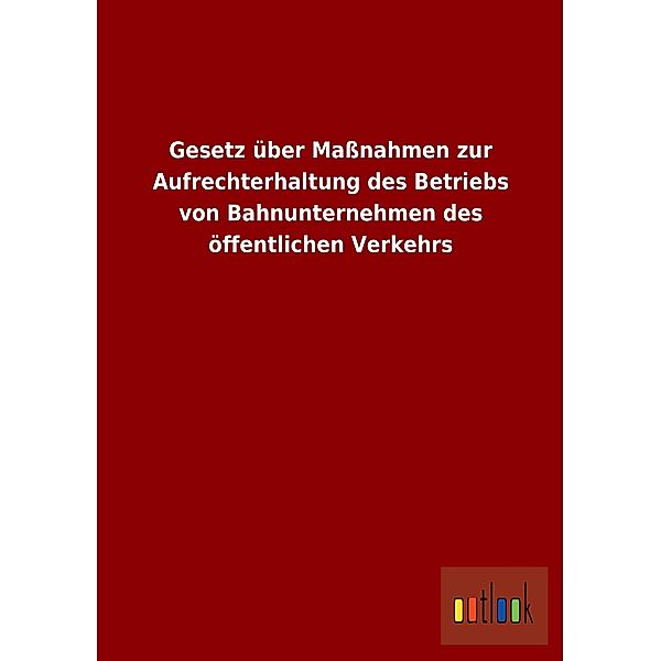 Gesetz über Maßnahmen zur Aufrechterhaltung des Betriebs von Bahnunternehmen des öffentlichen Verkehrs