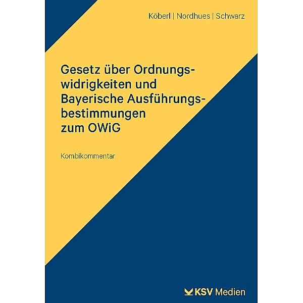 Gesetz über Ordnungswidrigkeiten und Bayerische Ausführungsbestimmungen zum OWiG, Georg Köberl, Elmar Nordhues, Claus P Schwarz