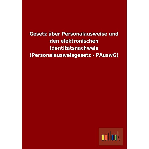 Gesetz über Personalausweise und den elektronischen Identitätsnachweis (Personalausweisgesetz - PAuswG)