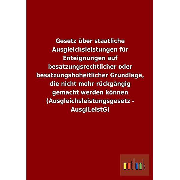 Gesetz über staatliche Ausgleichsleistungen für Enteignungen auf besatzungsrechtlicher oder besatzungshoheitlicher Grund