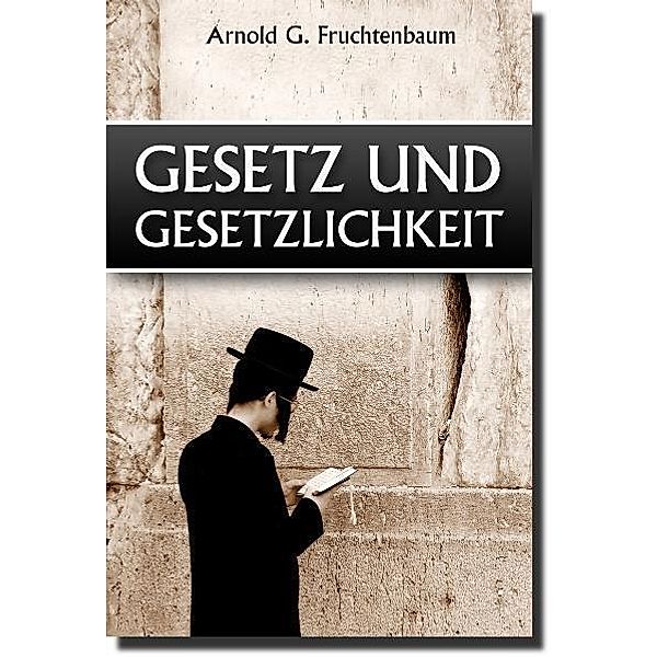 Gesetz und Gesetzlichkeit, Arnold G. Fruchtenbaum