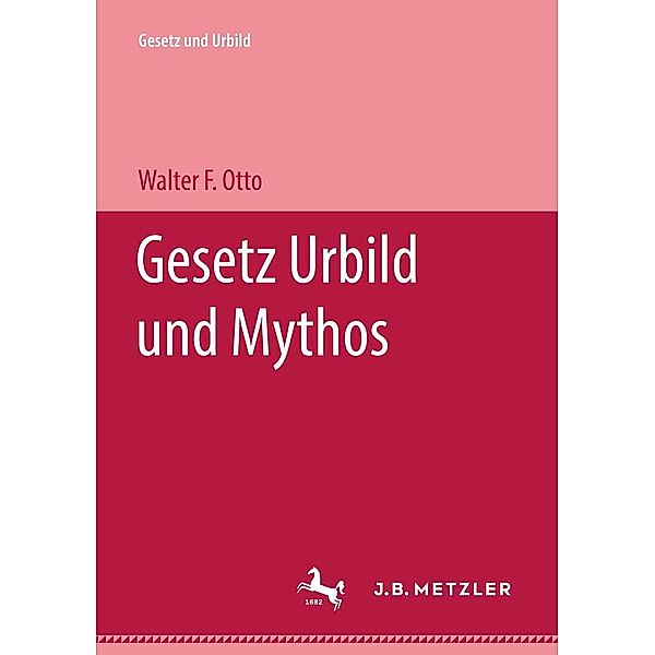 Gesetz Urbild und Mythos / Gesetz und Urbild, Walter F. Otto