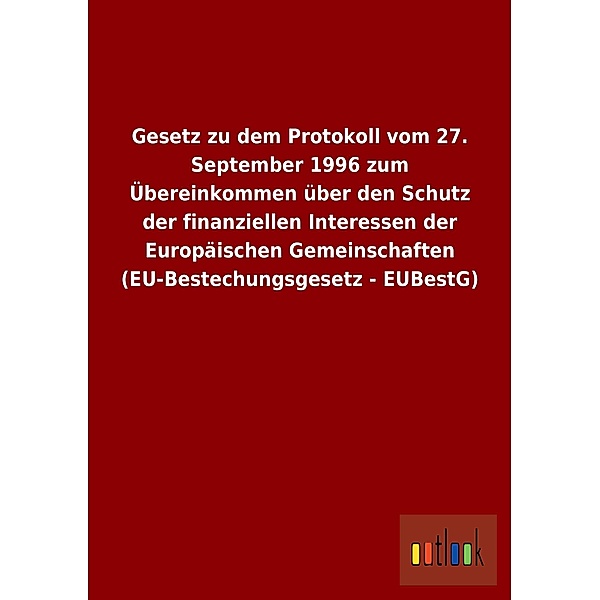 Gesetz zu dem Protokoll vom 27. September 1996 zum Übereinkommen über den Schutz der finanziellen Interessen der Europäi