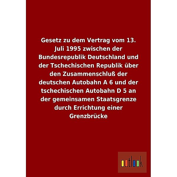 Gesetz zu dem Vertrag vom 13. Juli 1995 zwischen der Bundesrepublik Deutschland und der Tschechischen Republik über den