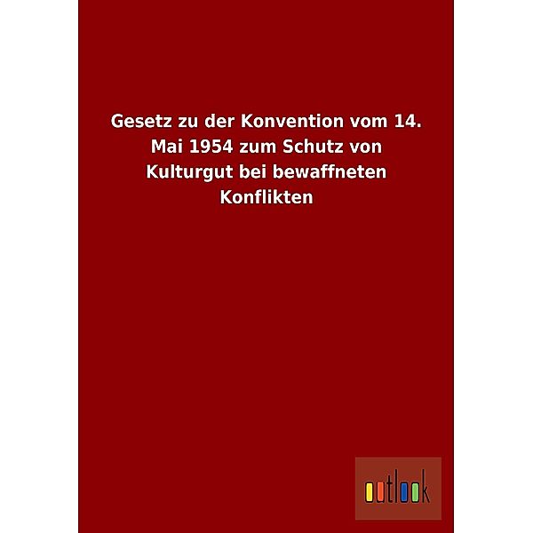 Gesetz zu der Konvention vom 14. Mai 1954 zum Schutz von Kulturgut bei bewaffneten Konflikten