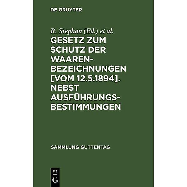 Gesetz zum Schutz der Waarenbezeichnungen [Vom 12.5.1894]. Nebst Ausführungsbestimmungen / Sammlung Guttentag