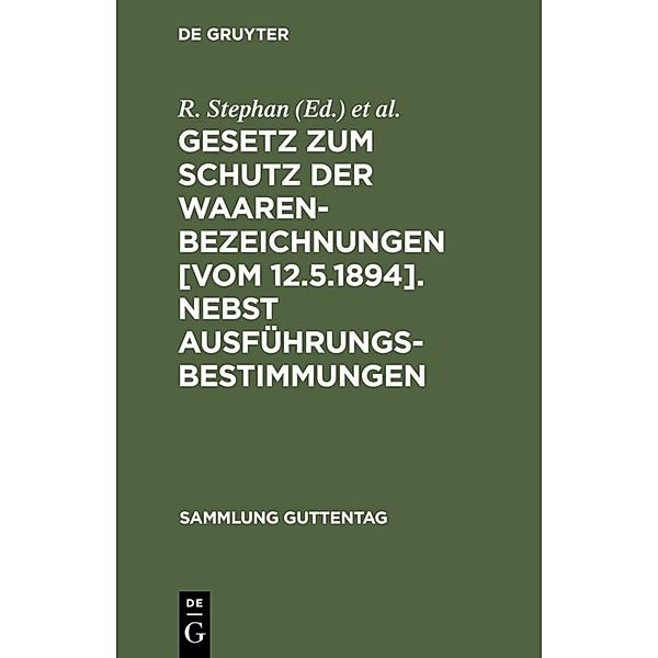 Gesetz zum Schutz der Waarenbezeichnungen [Vom 12.5.1894]. Nebst Ausführungsbestimmungen