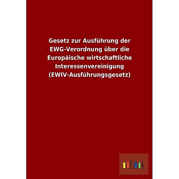 Gesetz zur Ausführung der EWG-Verordnung über die Europäische wirtschaftliche Interessenvereinigung (EWIV-Ausführungsges