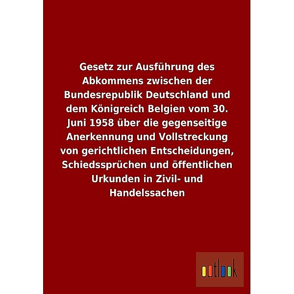 Gesetz zur Ausführung des Abkommens zwischen der Bundesrepublik Deutschland und dem Königreich Belgien vom 30. Juni 1958