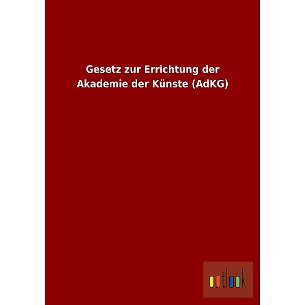 Gesetz zur Errichtung der Akademie der Künste (AdKG)