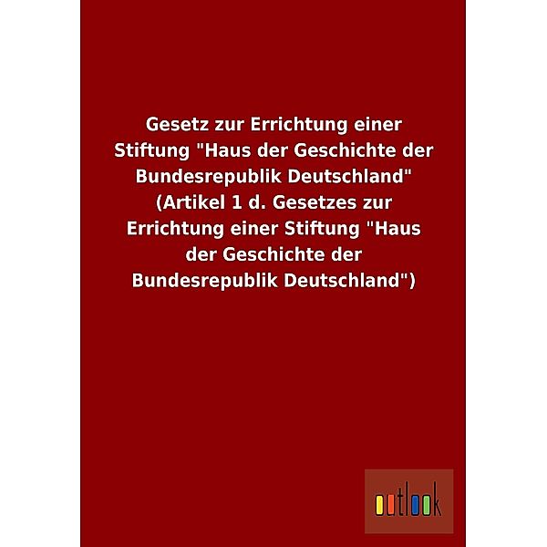 Gesetz zur Errichtung einer Stiftung 'Haus der Geschichte der Bundesrepublik Deutschland' (Artikel 1 d. Gesetzes zur Err