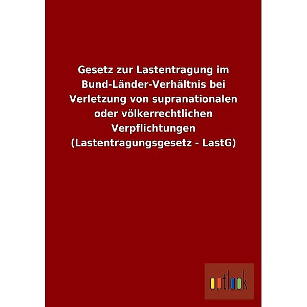 Gesetz zur Lastentragung im Bund-Länder-Verhältnis bei Verletzung von supranationalen oder völkerrechtlichen Verpflichtu