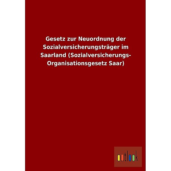 Gesetz zur Neuordnung der Sozialversicherungsträger im Saarland (Sozialversicherungs-Organisationsgesetz Saar)