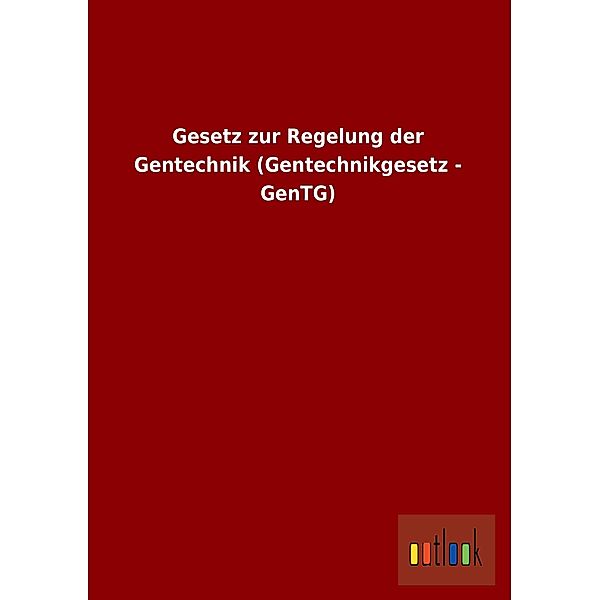 Gesetz zur Regelung der Gentechnik (Gentechnikgesetz - GenTG)