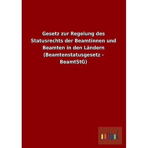 Gesetz zur Regelung des Statusrechts der Beamtinnen und Beamten in den Ländern (Beamtenstatusgesetz - BeamtStG)