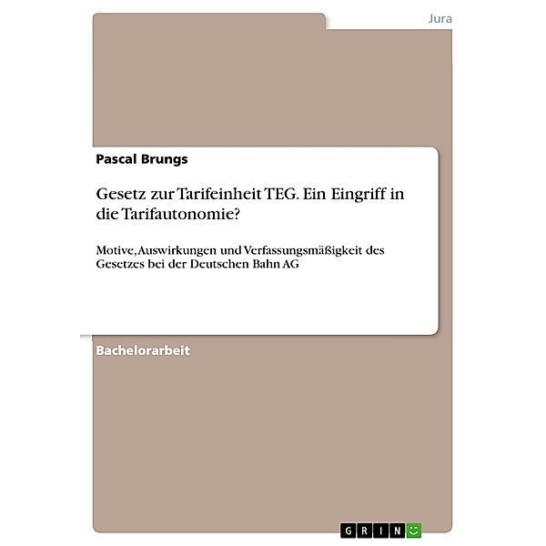 Gesetz zur Tarifeinheit TEG. Ein Eingriff in die Tarifautonomie?, Pascal Brungs