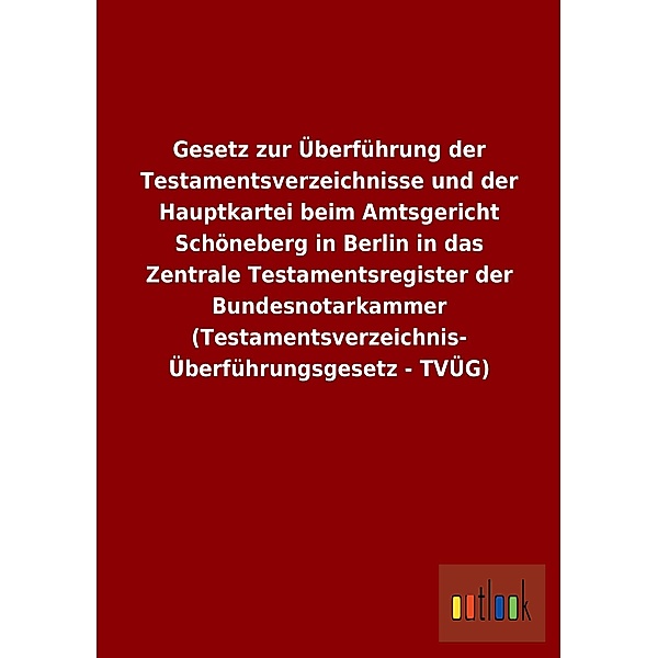 Gesetz zur Überführung der Testamentsverzeichnisse und der Hauptkartei beim Amtsgericht Schöneberg in Berlin in das Zent