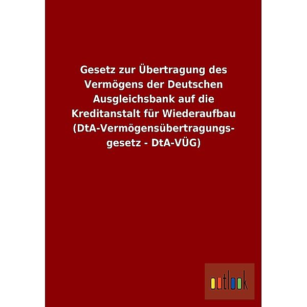 Gesetz zur Übertragung des Vermögens der Deutschen Ausgleichsbank auf die Kreditanstalt für Wiederaufbau (DtA-Vermögensü