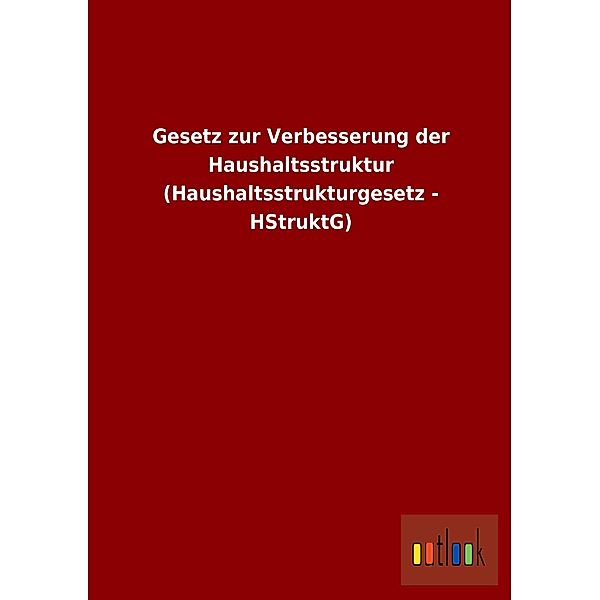 Gesetz zur Verbesserung der Haushaltsstruktur (Haushaltsstrukturgesetz - HStruktG)