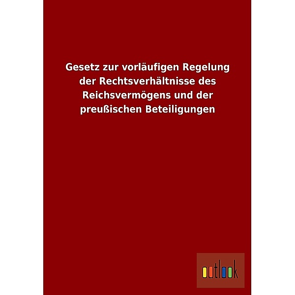 Gesetz zur vorläufigen Regelung der Rechtsverhältnisse des Reichsvermögens und der preußischen Beteiligungen