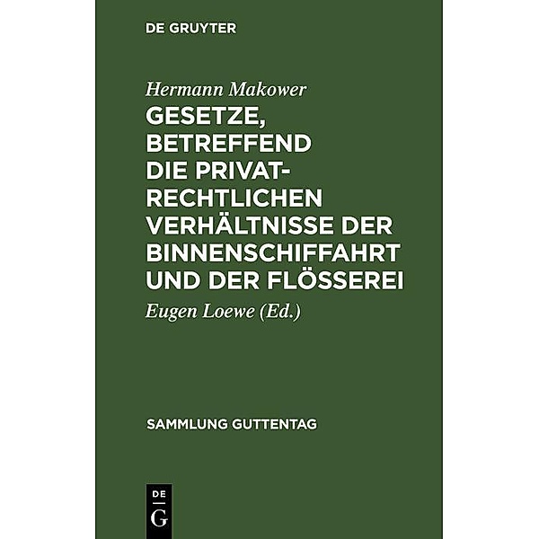 Gesetze, betreffend die privatrechtlichen Verhältnisse der Binnenschiffahrt und der Flösserei / Sammlung Guttentag, Hermann Makower