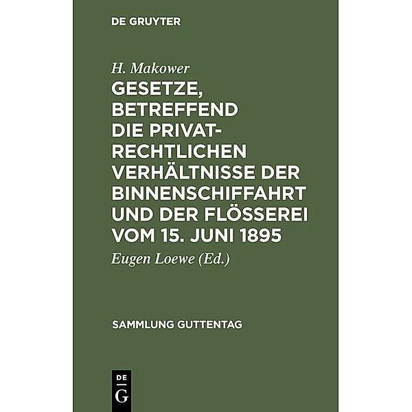 Gesetze, betreffend die privatrechtlichen Verhältnisse der Binnenschiffahrt und der Flößerei vom 15. Juni 1895 / Sammlung Guttentag, H. Makower