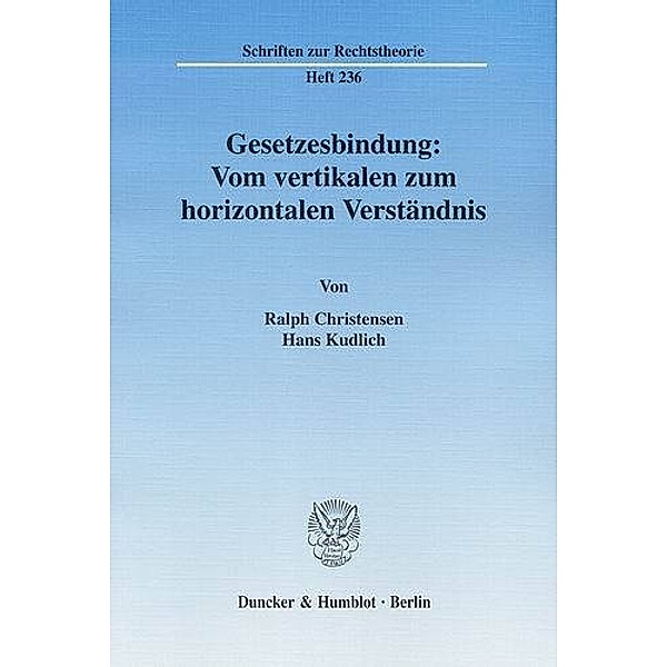 Gesetzesbindung: Vom vertikalen zum horizontalen Verständnis., Ralph Christensen, Hans Kudlich