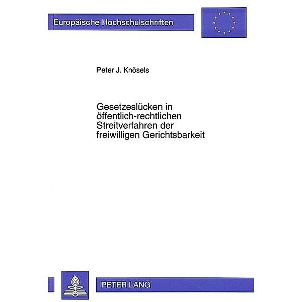 Gesetzeslücken in öffentlich-rechtlichen Streitverfahren der freiwilligen Gerichtsbarkeit, Peter Knösels