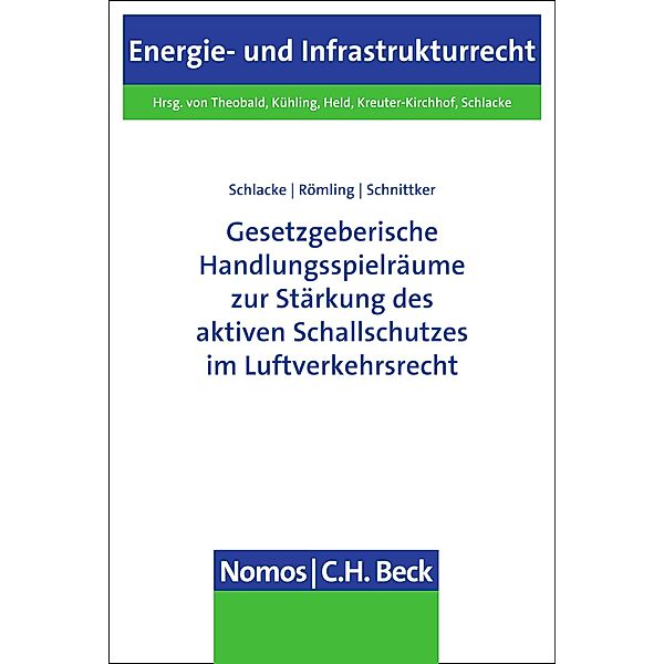 Gesetzgeberische Handlungsspielräume zur Stärkung des aktiven Schallschutzes im Luftverkehrsrecht / Energie- und Infrastrukturrecht Bd.27, Sabine Schlacke, Dominik Römling, Daniel Schnittker