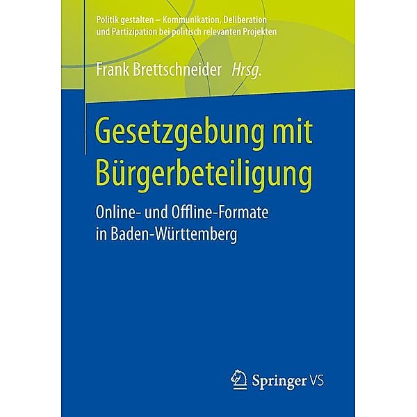 Gesetzgebung mit Bürgerbeteiligung / Politik gestalten - Kommunikation, Deliberation und Partizipation bei politisch relevanten Projekten