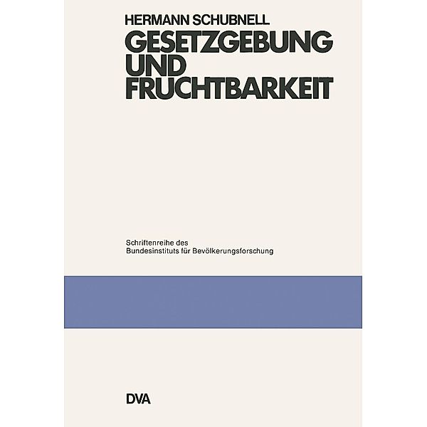 Gesetzgebung und Fruchtbarkeit / Schriftenreihe des Bundesinstituts für Bevölkerungsforschung BIB Bd.2