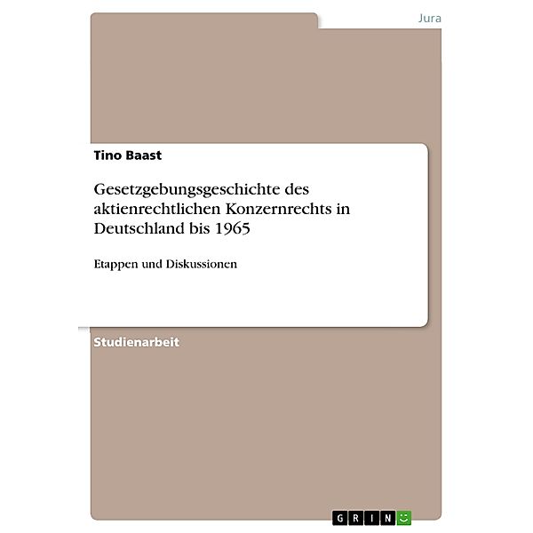 Gesetzgebungsgeschichte des aktienrechtlichen Konzernrechts in Deutschland bis 1965, Tino Baast