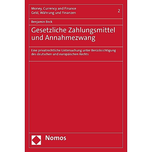 Gesetzliche Zahlungsmittel und Annahmezwang / Money, Currency and Finance | Geld, Währung und Finanzen Bd.2, Benjamin Beck