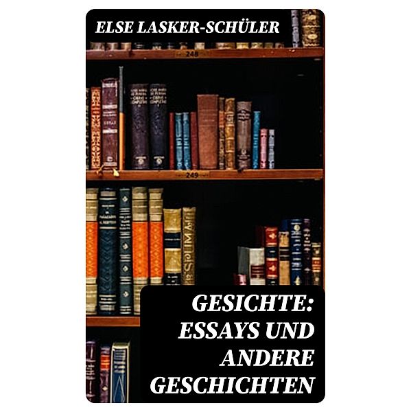 Gesichte: Essays und andere Geschichten, Else Lasker-Schüler