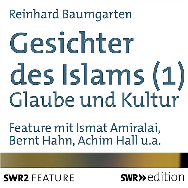 Gesichter des Islams - Gesichter des Islams - Glaube und Kultur, Reinhard Baumgarten
