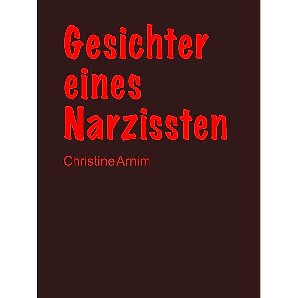 Gesichter eines Narzissten / Gesichter eines Narzissten Bd.1, Christine Arnim