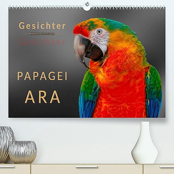 Gesichter - Papagei Ara (Premium, hochwertiger DIN A2 Wandkalender 2023, Kunstdruck in Hochglanz), Peter Roder