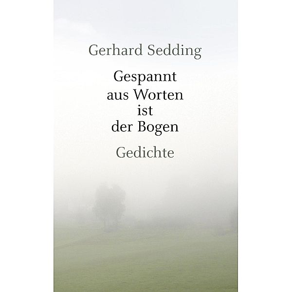 Gespannt aus Worten ist der Bogen, Gerhard Sedding