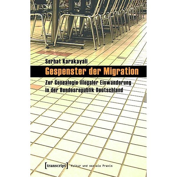 Gespenster der Migration / Kultur und soziale Praxis, Serhat Karakayali