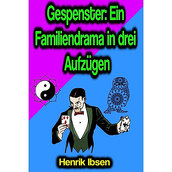 Gespenster: Ein Familiendrama in drei Aufzügen, Henrik Ibsen