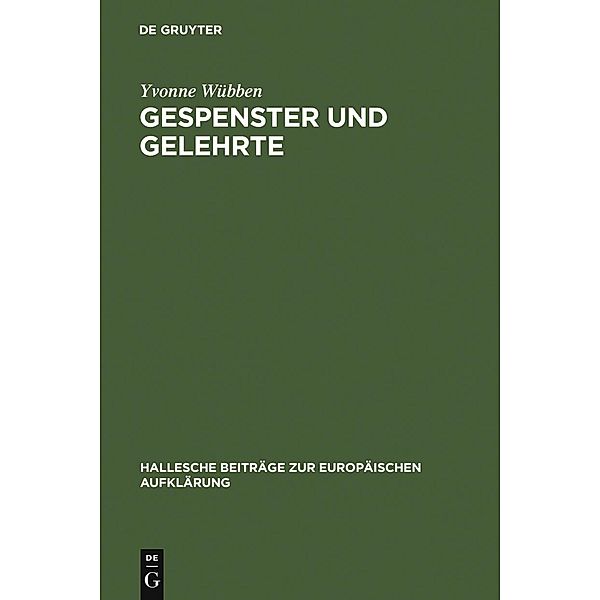 Gespenster und Gelehrte / Hallesche Beiträge zur Europäischen Aufklärung Bd.34, Yvonne Wübben