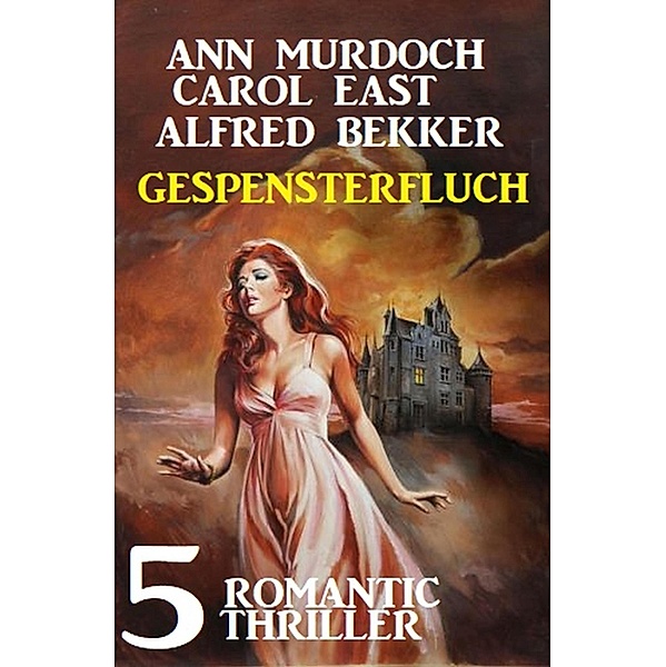 Gespensterfluch - 5 Romantic Thriller, Alfred Bekker, Ann Murdoch, Carol East