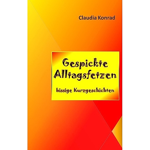 Gespickte Alltagsfetzen, Claudia Konrad
