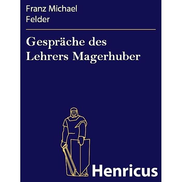 Gespräche des Lehrers Magerhuber, Franz Michael Felder