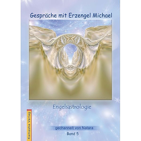 Gespräche mit Erzengel Michael, Band 5, Natara Jörg Loskant-Heim