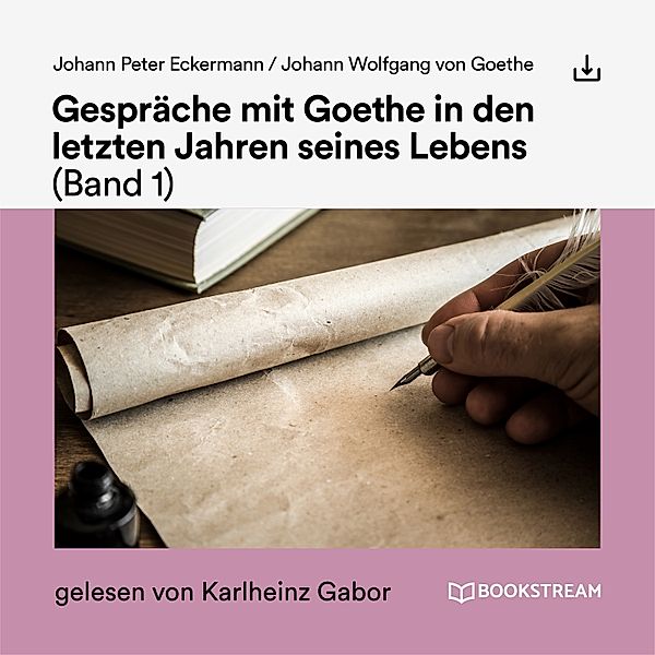 Gespräche mit Goethe in den letzten Jahren seines Lebens (Band 1), Johann Peter Eckermann, Johann Wolfgang Von Goethe