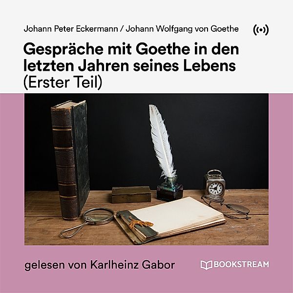 Gespräche mit Goethe in den letzten Jahren seines Lebens (Erster Teil), Johann Peter Eckermann, Johann Wolfgang Von Goethe