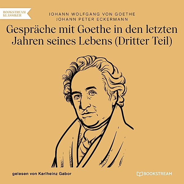 Gespräche mit Goethe in den letzten Jahren seines Lebens, Johann Peter Eckermann, Johann Wolfgang von Goethe